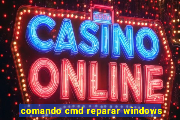 comando cmd reparar windows